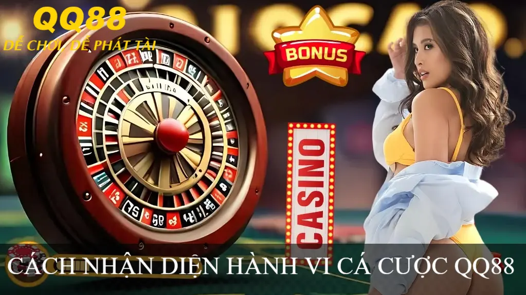 CÁCH NHẬN DIỆN HÀNH VI CÁ CƯỢC QQ88